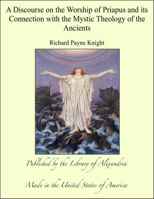 Book cover of A Discourse on the Worship of Priapus and its Connection with the Mystic Theology of the Ancients