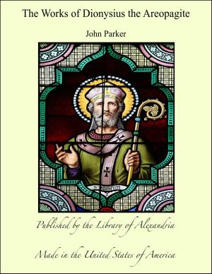 Cover of the book The Works of Dionysius the Areopagite by Sir Arthur Wing Pinero