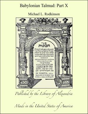 Cover of the book Babylonian Talmud: Part X by Alice Brown & Louise Imogen Guiney & Harriet Elizabeth Prescott Spofford