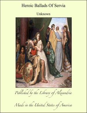Cover of the book Heroic Ballads Of Servia by Adolfo Albertazzi