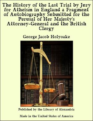 Cover of the book The History of the Last Trial by Jury for Atheism in England a Fragment of Autobiography Submitted for the Perusal of Her Majesty's Attorney-General and the British Clergy by Théophile Gautier