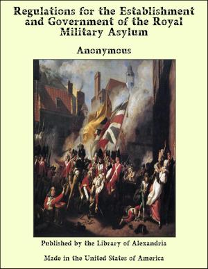 Cover of the book Regulations for the Establishment and Government of the Royal Military Asylum by George J. Romanes