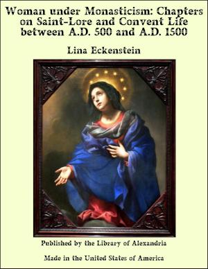 Cover of the book Woman under Monasticism: Chapters on Saint-Lore and Convent Life between A.D. 500 and A.D. 1500 by Ian Maclaren