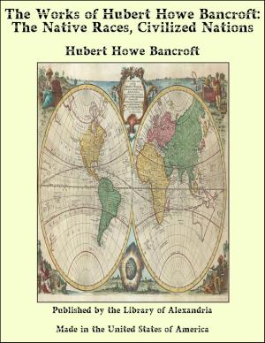 Book cover of The Works of Hubert Howe Bancroft: The Native Races, Civilized Nations