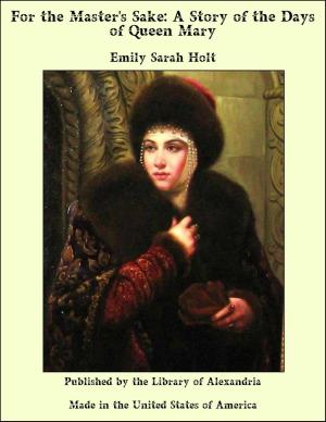 Cover of the book For the Master's Sake: A Story of the Days of Queen Mary by Mitchell Carroll