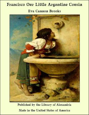 Cover of the book Francisco Our Little Argentine Cousin by William Wiehe Collins