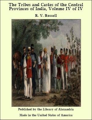 bigCover of the book The Tribes and Castes of the Central Provinces of India, Volume IV of IV by 