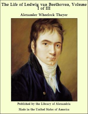 Cover of the book The Life of Ludwig van Beethoven, Volume I of III by Honore de Balzac
