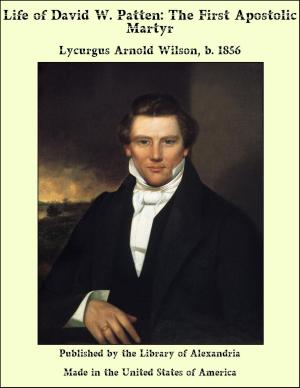 Cover of the book Life of David W. Patten: The First Apostolic Martyr by Stephen Lucius Gwynn