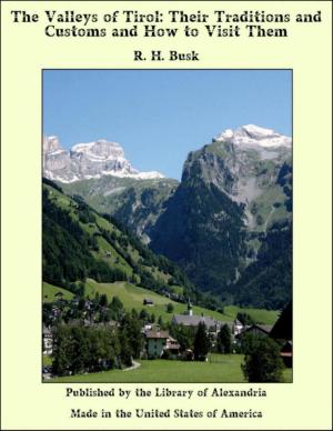 Cover of the book The Valleys of Tirol: Their Traditions and Customs and How to Visit Them by Arthur Underhill