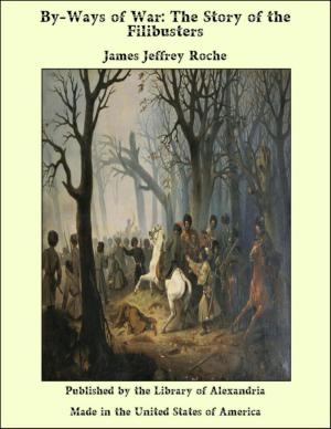 Cover of the book By-Ways of War: The Story of the Filibusters by James Matthew Barrie