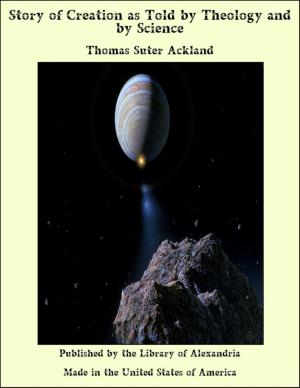 Cover of the book Story of Creation as Told by Theology and by Science by Kirk Munroe