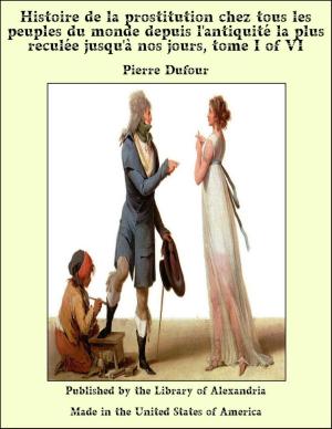Book cover of Histoire de la prostitution chez tous les peuples du monde depuis l'antiquité la plus reculée jusqu'à nos jours, tome I of VI