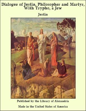 Cover of the book Dialogue of Justin, Philosopher and Martyr, With Trypho, a Jew by Agnes Sapper