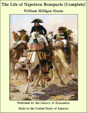 Book cover of The Life of Napoleon Bonaparte (Complete)
