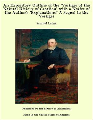 Cover of the book An Expository Outline of the "Vestiges of the Natural History of Creation" With a Notice of the Author's "Explanations:" A Sequel to the Vestiges by Virgil McClure Harris