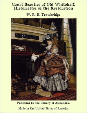 Cover of the book Court Beauties of Old Whitehall: Historiettes of the Restoration by Arthur Cheney Train