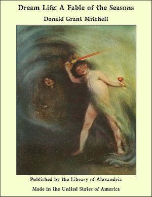 Cover of the book Dream Life: A Fable of the Seasons by Paschal Beverly Randolph