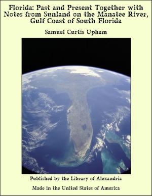 Cover of the book Florida: Past and Present Together with Notes from Sunland on the Manatee River, Gulf Coast of South Florida by Margaret Williamson
