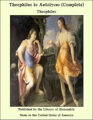 Cover of the book Theophilus to Autolycus (Complete) by Prasant