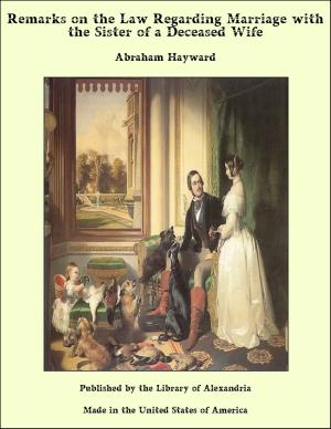 Cover of the book Remarks on the Law Regarding Marriage with the Sister of a Deceased Wife by Cyrus Townsend Brady