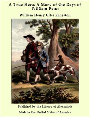 Cover of the book A True Hero: A Story of the Days of William Penn by Clara Kern Bayliss