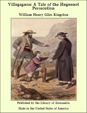 Book cover of Villegagnon: A Tale of the Huguenot Persecution