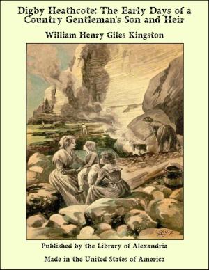 Cover of the book Digby Heathcote: The Early Days of a Country Gentleman's Son and Heir by William Henry Davenport Adams
