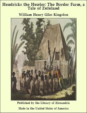 bigCover of the book Hendricks the Hunter: The Border Farm, a Tale of Zululand by 