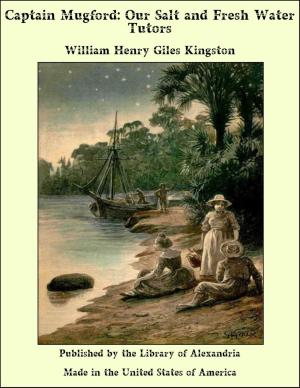 Cover of the book Captain Mugford: Our Salt and Fresh Water Tutors by Hiram Corson
