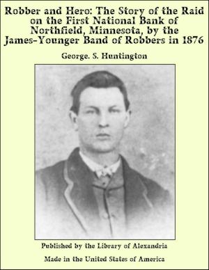 Book cover of Robber and Hero: The Story of the Raid on the First National Bank of Northfield, Minnesota, by the James-Younger Band of Robbers in 1876