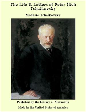 Cover of the book The Life & Letters of Peter Ilich Tchaikovsky by Johann Scheibel