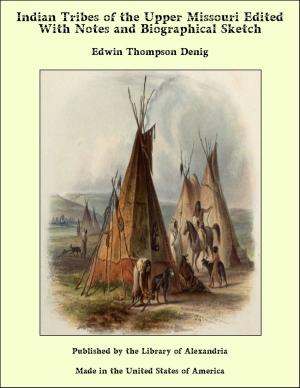 Cover of the book Indian Tribes of the Upper Missouri Edited With Notes and Biographical Sketch by John Matthias Weylland