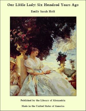 Cover of the book Our Little Lady: Six Hundred Years Ago by Anatole France