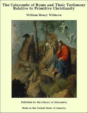 Cover of the book The Catacombs of Rome and Their Testimony Relative to Primitive Christianity by George Alfred Henty