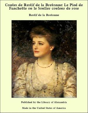Cover of the book Contes de Restif de la Bretonne: Le Pied de Fanchette ou le Soulier couleur de rose by George Payne Rainsford James