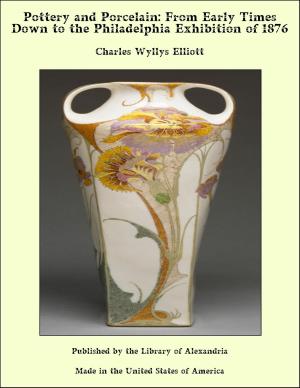 Cover of the book Pottery and Porcelain: From Early Times Down to the Philadelphia Exhibition of 1876 by Clara Louise Burnham