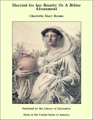 Cover of the book Married for her Beauty: Or A Bitter Atonement by Clara Ingram Judson