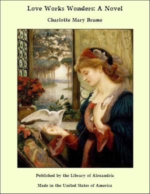 Cover of the book Love Works Wonders: A Novel by Joseph Holt Ingraham