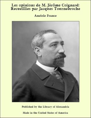 Book cover of Les opinions de M. Jérôme Coignard: Recueillies par Jacques Tournebroche
