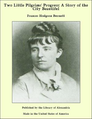 Cover of the book Two Little Pilgrims' Progress: A Story of the City Beautiful by Charlotte Mary Yonge