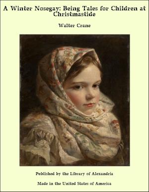 Cover of the book A Winter Nosegay: Being Tales for Children at Christmastide by Fabre d'Olivet