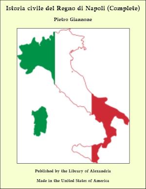 Cover of the book Istoria civile del Regno di Napoli (Complete) by Anonymous