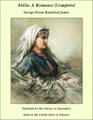 Cover of the book Attila: A Romance (Complete) by Agnes Grozier Herbertson