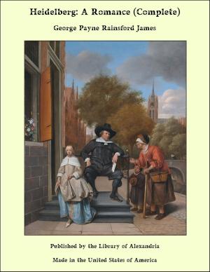 Cover of the book Heidelberg: A Romance (Complete) by Joseph Alexander Altsheler
