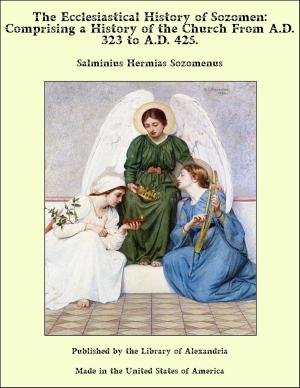 Cover of the book The Ecclesiastical History of Sozomen: Comprising a History of the Church From A.D. 323 to A.D. 425. by Helenne Deutscher, C P Beauvoir