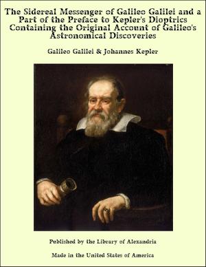 Book cover of The Sidereal Messenger of Galileo Galilei and a Part of the Preface to Kepler's Dioptrics Containing the Original Account of Galileo's Astronomical Discoveries