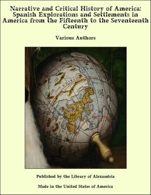 Cover of the book Narrative and Critical History of America: Spanish Explorations and Settlements in America from the Fifteenth to the Seventeenth Century by Anna Carey