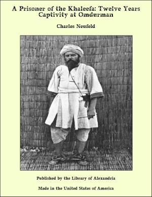 Cover of the book A Prisoner of the Khaleefa: Twelve Years Captivity at Omdurman by Sir Thomas Little Heath