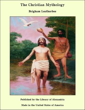 Cover of the book The Christian Mythology by Baron John Emerich Edward Dalberg Acton
